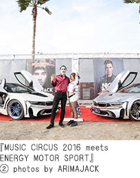 『MUSIC CIRCUS 2016 meets ENERGY MOTOR SPORT』② photos by ARIMAJACK