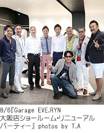 8/6『Garage EVE.RYN 大阪店ショールーム・リニューアルパーティー』 photos by T.A